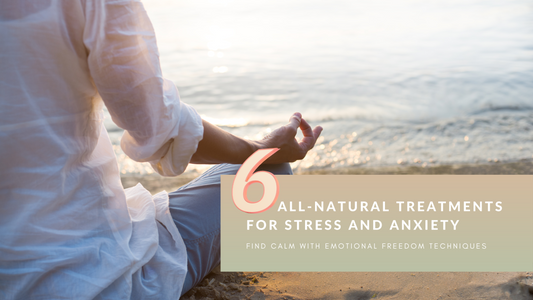 6 All-natural Treatments for Stress and Anxiety