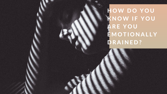 How do you Know if Your Emotionally Drained?